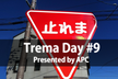 Trema Day #9 Presented by APC