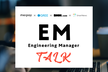 EM Talk #1 〜エンジニア採用編〜