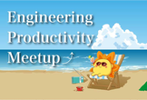 Engineering Productivity Meetup #4 in 東京