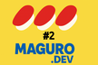 maguro.dev #2 supported by KIKKAKE AGENT