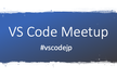 VS Code Meetup #6 (オンライン)