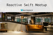 Reactive Swift Meetup