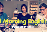 【朝活9】Good Morning English Cafe powered by CLEM