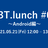 BT.lunch #0 ～Android編～