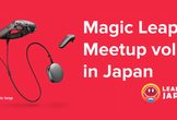 Magic Leap Meetup vol.3 in Japan