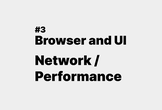Browser and UI #3 Network/Performance