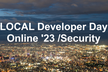 LOCAL Developer Day Online ’23 /Security