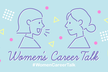 Women’s Career Talk 5 〜エンジニアの転職について。交流会もやります！〜