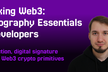 Web3: Cryptography Essentials for Developers
