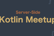 Server-Side Kotlin Meetup vol.20