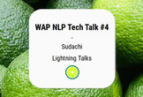 WAP NLP Tech Talk#4 Sudachi ユーザーLT大会