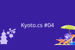 Kyoto.cs #4
