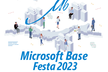 【現地参加イベント】Microsoft Base Festa 2023 @MS Base Kobe