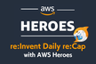 re:Invent 2025 Daily re:Cap #2 with AWS Heroes