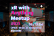 ◤xR with Anything Meetup #021◢ #xram81 #メタバース