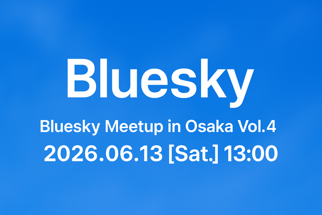 Bluesky Meetup in Osaka vol.4 - connpass