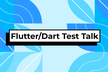 Flutter/Dart Test Talk Vol.1