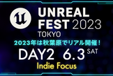 UNREAL FEST 2023 TOKYO 6月3日(土) Indie Focus